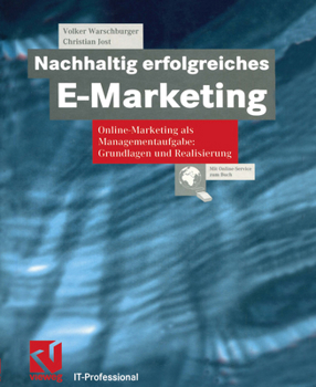 Nachhaltig Erfolgreiches E-Marketing: Online Marketing ALS Managementaufgabe: Grundlagen Und Realisierung
