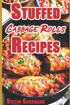 Paperback Stuffed Cabbage Rolls Recipes: A Delicious Cabbage Cookbook to Making the Perfect Dinner Book