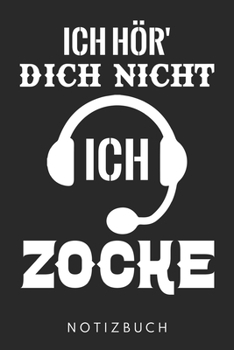 Ich Hör‘ Dich Nicht Ich Zocke: Din A5 Heft (Liniert) Mit Linien Für Zocker & Gamer | Notizbuch Tagebuch Planer Für Gaming Computerspiel Fans | Notiz ... Journal Zocken Notebook (German Edition)