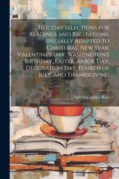 Paperback Holiday Selections for Readings and Recitations, Specially Adapted to Christmas, New Year, Valentine's day, Washington's Birthday, Easter, Arbor day, Book