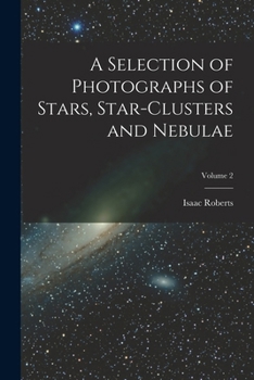 Paperback A Selection of Photographs of Stars, Star-clusters and Nebulae; Volume 2 Book