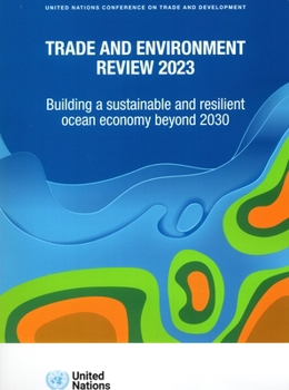 Trade and Environment Review 2023: Building a Sustainable and Resilient Ocean Economy Beyond 2030
