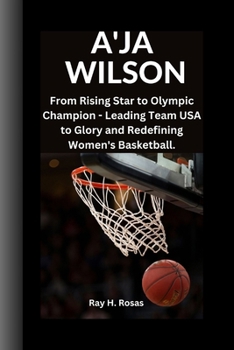 A'JA WILSON: From Rising Star to Olympic Champion - Leading Team USA to Glory and Redefining Women's Basketball.