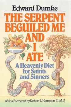 Paperback The Serpent Beguiled Me and I Ate: A Heavenly Diet for Saints and Sinners Book