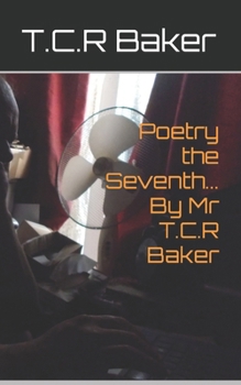 Poetry the Seventh... By Mr T.C.R Baker