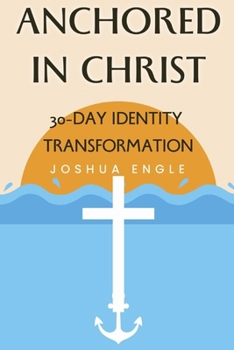 Paperback Anchored in Christ: 30-Day Identity Transformation Book