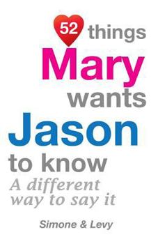 Paperback 52 Things Mary Wants Jason To Know: A Different Way To Say It Book