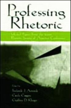 Paperback Professing Rhetoric: Selected Papers From the 2000 Rhetoric Society of America Conference Book