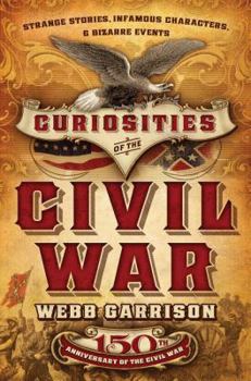 Hardcover Curiosities of the Civil War: Strange Stories, Infamous Characters, and Bizarre Events Book