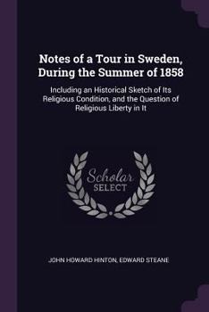 Paperback Notes of a Tour in Sweden, During the Summer of 1858: Including an Historical Sketch of Its Religious Condition, and the Question of Religious Liberty Book