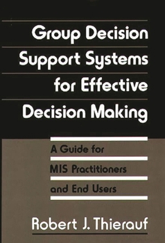 Hardcover Group Decision Support Systems for Effective Decision Making: A Guide for MIS Practitioners and End Users Book