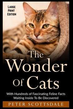 Paperback The Wonder Of Cats Large Print Edition: With Hundreds of Fascinating Feline Facts Waiting Inside To Be Discovered [Large Print] Book
