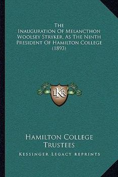 The Inauguration Of Melancthon Woolsey Stryker, As The Ninth President Of Hamilton College