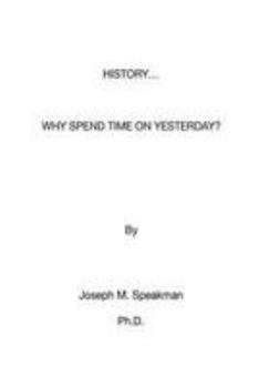Paperback History - Why Spend Time on Yesterday? Book