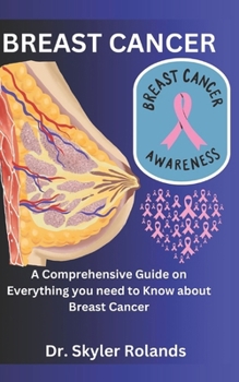 Paperback Breast Cancer: A Comprehensive Guide on Everything you need to Know about Breast Cancer Book