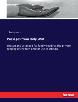 Paperback Passages from Holy Writ: chosen and arranged for family reading; the private reading of children and for use in schools Book