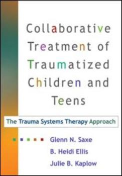 Paperback Collaborative Treatment of Traumatized Children and Teens, First Edition: The Trauma Systems Therapy Approach Book