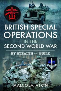 Hardcover British Special Operations in the Second World War: By Stealth and Guile Book