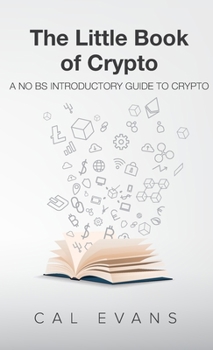Little Book of Crypto : A No BS Introduction to Crypto