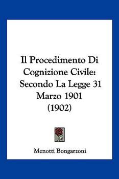 Paperback Il Procedimento Di Cognizione Civile: Secondo La Legge 31 Marzo 1901 (1902) [Italian] Book