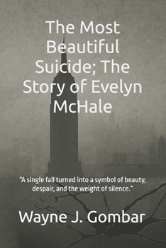 Paperback The Most Beautiful Suicide; The Story of Evelyn McHale: "A single fall turned into a symbol of beauty, despair, and the weight of silence." Book