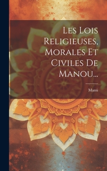 Hardcover Les Lois Religieuses, Morales Et Civiles De Manou... [French] Book