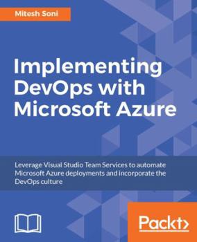 Paperback Implementing DevOps with Microsoft Azure: Automate your deployments and incorporate the DevOps culture Book