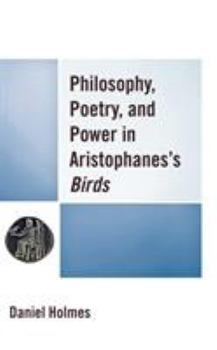 Hardcover Philosophy, Poetry, and Power in Aristophanes's Birds Book