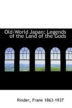 Paperback Old-World Japan: Legends of the Land of the Gods Book