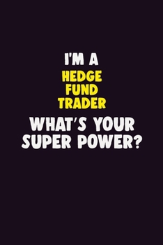 Paperback I'M A Hedge fund trader, What's Your Super Power?: 6X9 120 pages Career Notebook Unlined Writing Journal Book