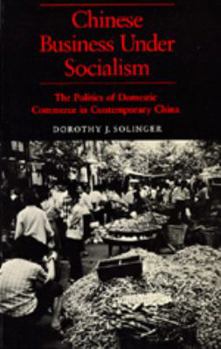 Chinese Business Under Socialism: The Politics of Domestic Commerce, 1949-1980