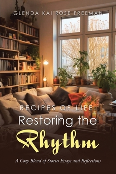 Recipes of Life: Restoring the Rhythm: A Cozy Blend of Stories Essays and Reflections