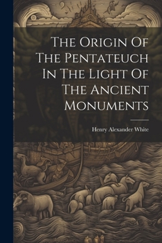 Paperback The Origin Of The Pentateuch In The Light Of The Ancient Monuments Book