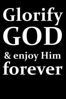 Paperback Glorify God and Enjoy Him Forever: Blank College Ruled Lined Journal Notebook Book