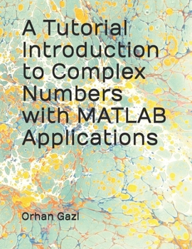 A Tutorial Introduction to Complex Numbers with MATLAB Applications