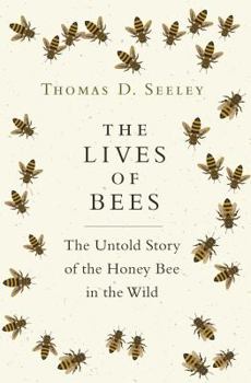 Hardcover The Lives of Bees: The Untold Story of the Honey Bee in the Wild Book