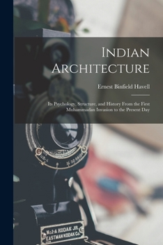 Paperback Indian Architecture: Its Psychology, Structure, and History From the First Muhammadan Invasion to the Present Day Book