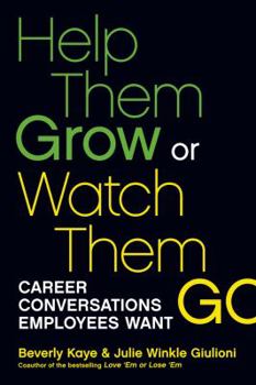 Paperback Help Them Grow or Watch Them Go: Career Conversations Employees Want Book