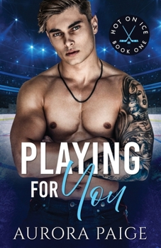 Playing for You - Book #1 of the Hot on Ice