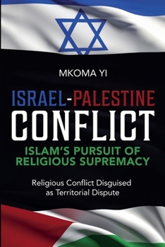 Paperback Israel- Palestine Conflict, Islam's Pursuit of Religious Supremacy Book