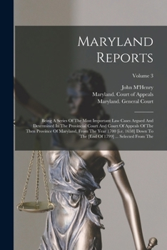 Paperback Maryland Reports: Being A Series Of The Most Important Law Cases Argued And Determined In The Provincial Court And Court Of Appeals Of T Book