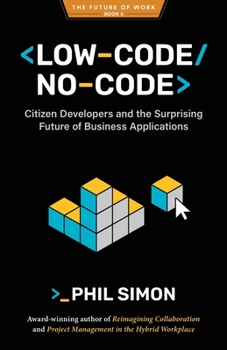 Paperback Low-Code/No-Code: Citizen Developers and the Surprising Future of Business Applications Book