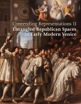 Hardcover Contending Representations II: Entangled Republican Spaces in Early Modern Venice Book
