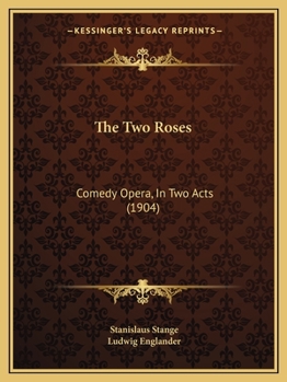 Paperback The Two Roses: Comedy Opera, In Two Acts (1904) Book