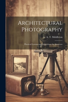 Paperback Architectural Photography: Practical Lessons and Suggestions for Amateurs Book