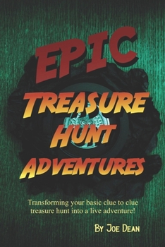 Epic Treasure Hunt Adventures: Transforming your basic clue to clue treasure hunt into a live adventure!