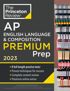 Paperback Princeton Review AP English Language & Composition Premium Prep, 2023: 8 Practice Tests + Complete Content Review + Strategies & Techniques Book