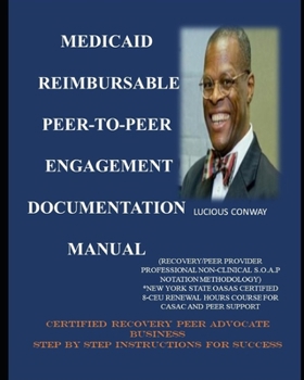 Medicaid Reimbursable Peer-to-Peer Engagement Documentation Manual: (Recovery Coach/Peer Provider Professional Non-Clinical S.O.A.P Notation ... HOURS COURSE FOR CASAC AND PEER SUPPORT