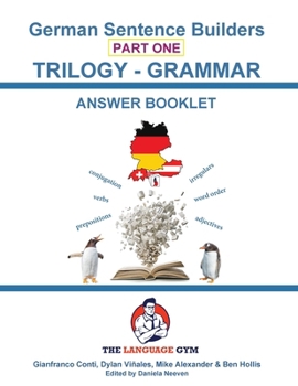 German Sentence Builders - TRILOGY - Part I - Grammar Booklet - ANSWER BOOK (The Language Gym - Sentence Builder)
