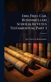 Ern. Frid. Car. RosenmÃ1/4lleri Scholia In Vetus Testamentum, Part 3 (Italian Edition)